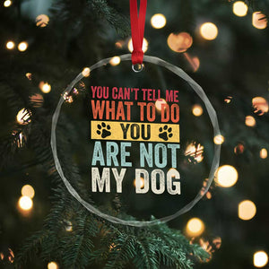 Retro Dog Lovers Crystal Glass Ornament You Cant Tell Me What To Do Youre Not My Dog Paw Print TS10 Print Your Wear