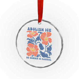 Retro Floral Protest Abolish Ice Crystal Glass Ornament No Human is Illegal Peaceful Pro-Immigrant TS02 Print Your Wear