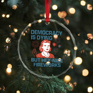 Retro Lady Democracy Is Dying But Hey Nice Fireworks Crystal Glass Ornament Funny 4th of July Political Satire TS02 Print Your Wear