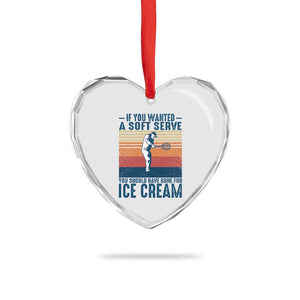 Retro Tennis Player Gift Heart Crystal Glass Ornament If You Wanted Soft Serve Gone For Ice Cream TS12 Print Your Wear