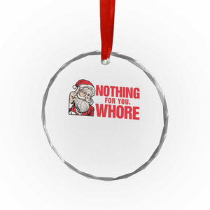 Santa Christmas Meme Crystal Glass Ornament Nothing For You Whore TS14 Print Your Wear