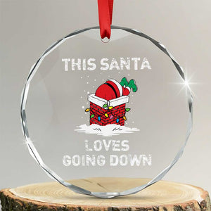 Santa Crystal Glass Ornament Funny This Santa Loves Going Down TS10 Transparent Glass 3'' Circle Print Your Wear
