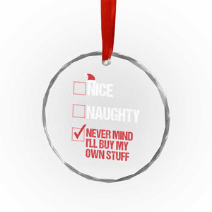 Santa Crystal Glass Ornament Nice Naughty Never Mind I'll Buy My Own Stuff Xmas List TS10 Print Your Wear