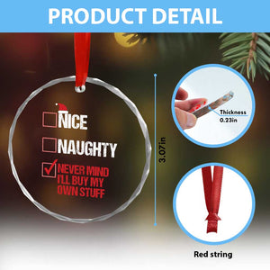 Santa Crystal Glass Ornament Nice Naughty Never Mind I'll Buy My Own Stuff Xmas List TS10 Print Your Wear