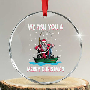 Santa Xmas Boat Fishing Crystal Glass Ornament We Fish You A Merry Xmas Fisherman TS02 Transparent Glass 3'' Circle Print Your Wear