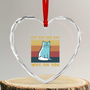Sarcastic Cat Heart Crystal Glass Ornament Eff You See Kay Why Oh You TS02 Transparent Glass 3'' Heart Print Your Wear