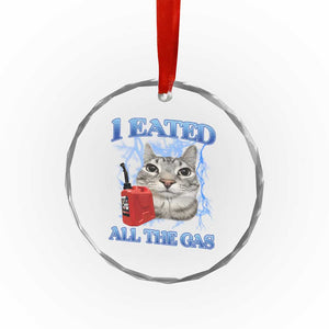 Sarcastic Cat Meme Crystal Glass Ornament I Eated All The Gas Gen Z Humor Bootleg TS10 Print Your Wear
