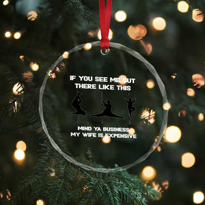 Sarcastic Husband Crystal Glass Ornament Mind Your Business My Wife Is Expensive TS10 Print Your Wear