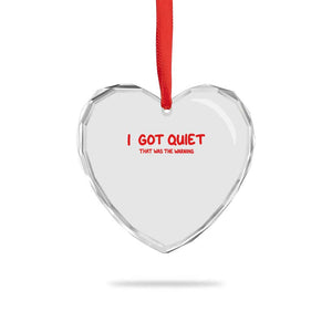 Sarcastic Mood Humor Heart Crystal Glass Ornament I Got Quiet That Was The Warning