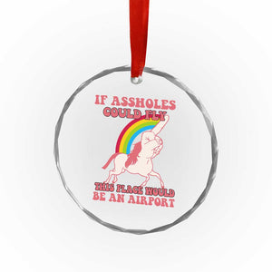 Sarcastic Quotes Crystal Glass Ornament If Assholes Could Fly This Place Would Be An Airport Gag Asshole Joke TS02 Print Your Wear