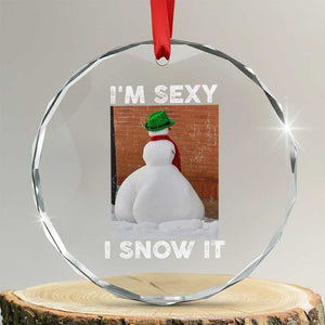 Sarcastic Snowman Crystal Glass Ornament Funny Christmas I'm Sexy and I Snow It TS10 Transparent Glass 3'' Circle Print Your Wear