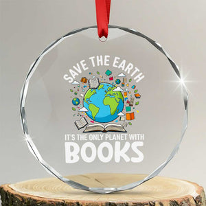 Save the Earth Crystal Glass Ornament It's the Only Planet with Books TS14 Transparent Glass 3'' Circle Print Your Wear