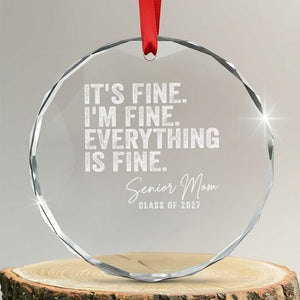 Senior Mom Class of 2027 Crystal Glass Ornament Funny It Is Fine I Am Fine Everything Is Fine