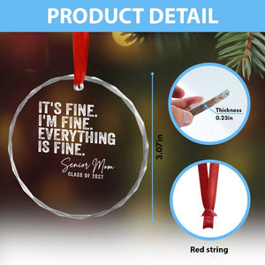Senior Mom Class of 2027 Crystal Glass Ornament Funny It Is Fine I Am Fine Everything Is Fine