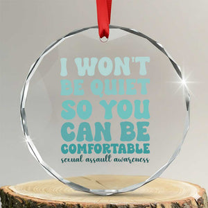 Sexual Assault Awareness Crystal Glass Ornament I Won't Be Quite So You Can Be Comfortable TS14 Transparent Glass 3'' Circle Print Your Wear