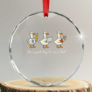 Silly Goose Test Day Crystal Glass Ornament It's A Good Day To Ace A Test Teacher Students TS11 Transparent Glass 3'' Circle Print Your Wear