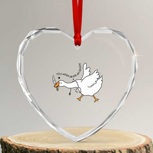 Sily Goose Meme Heart Crystal Glass Ornament Funny Quote You Were Never An Option TS14 Transparent Glass 3'' Heart Print Your Wear
