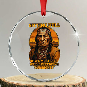 Sitting Bull Crystal Glass Ornament If We Must Die We Die Defending Our Rights Native Pride