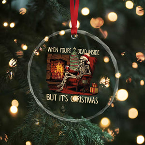 Skeleton Christmas Crystal Glass Ornament When You're Dead Inside But It's Xmas Chillin' TS02 Print Your Wear