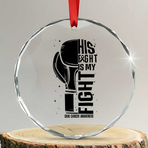 Skin Cancer Warrior Boxing Gift Crystal Glass Ornament His Fight My Fight TS12 Transparent Glass 3'' Circle Print Your Wear