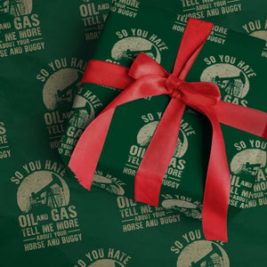 So You Hate Oil and Gas Satirical Political Wrapping Paper Roll Tell Me About Your Horse and Buggy Energy Commentary TS02 Green Print Your Wear