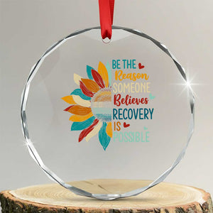 Sober Recover Crystal Glass Ornament Be The Reason Someone Believes Recovery Is Possible TS11 Transparent Glass 3'' Circle Print Your Wear