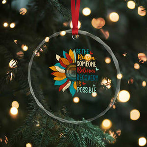 Sober Recover Crystal Glass Ornament Be The Reason Someone Believes Recovery Is Possible TS11 Print Your Wear