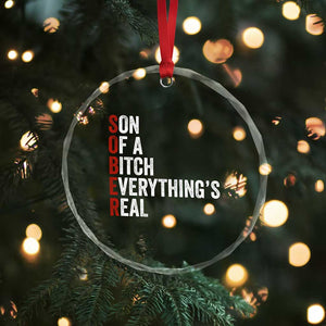 Sobriety Anniversary Crystal Glass Ornament Sober Son Of A Bitch Everythings Real AA NA TS11 Print Your Wear