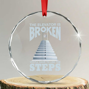 Sobriety Anniversary Sober Crystal Glass Ornament The Elevator is Broken You Will Have To Use The Steps TS11 Transparent Glass 3'' Circle Print Your Wear
