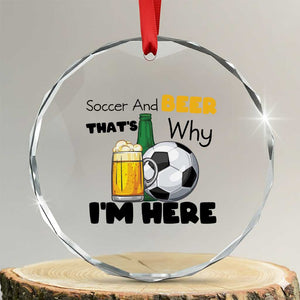 Soccer And Beer That Is Why I Am Here Crystal Glass Ornament Funny Drinking Lover TS12 Transparent Glass 3'' Circle Print Your Wear