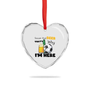 Soccer And Beer That Is Why I Am Here Heart Crystal Glass Ornament Funny Drinking Lover TS12 Print Your Wear