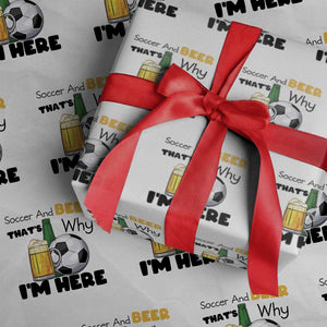 Soccer And Beer That Is Why I Am Here Wrapping Paper Roll Funny Drinking Lover TS12 White Print Your Wear
