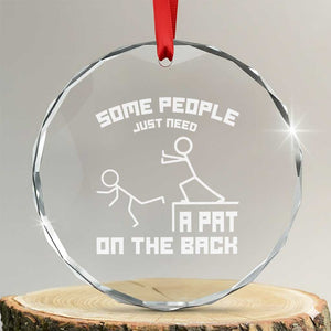Some People Just Need A Pat On The Back Crystal Glass Ornament Funny Sarcasm Quote TS11 Transparent Glass 3'' Circle Print Your Wear