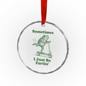Sometimes I Just Be Fartin Crystal Glass Ornament Vintage 90s Funny Frog Meme Unhinged Gag Gift TS10 Print Your Wear