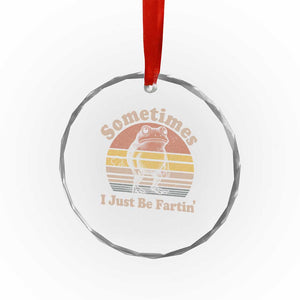 Sometimes I Just Be Fartin Frog Crystal Glass Ornament Funny Silly Unhinged Meme Vintage TS10 Print Your Wear