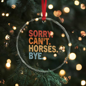 Sorry Cant Horses Bye Crystal Glass Ornament Fun Horse Lover Humor TS10 Print Your Wear