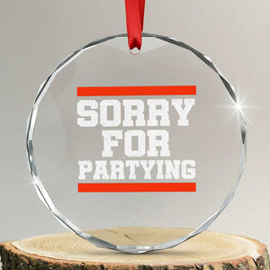 Sorry For Partying Crystal Glass Ornament Funny Present TS10 Transparent Glass 3'' Circle Print Your Wear