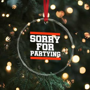 Sorry For Partying Crystal Glass Ornament Funny Present TS10 Print Your Wear