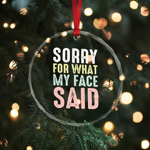 Sorry for What My Face Said Crystal Glass Ornament Retro Funny Mood Sarcastic Resting Face TS10 Print Your Wear