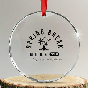 Spring Vacation Break 2025 Crystal Glass Ornament Mode On Party Ready Beach Vibes TS02 Transparent Glass 3'' Circle Print Your Wear