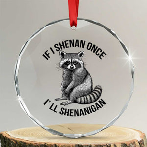 St Patricks Day Raccoon Meme Crystal Glass Ornament If I Shenan Once I'll Shenanigan TS02 Transparent Glass 3'' Circle Print Your Wear
