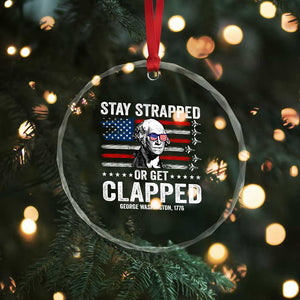 Stay Strapped Or Get Clapped George Washington Crystal Glass Ornament Funny 4th of July Jet American Flag