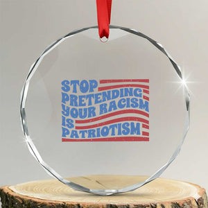 Stop Pretending Your Racism Is Patriotism Crystal Glass Ornament Red White and Blue TS02 Transparent Glass 3'' Circle Print Your Wear