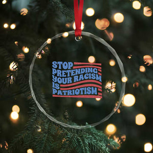 Stop Pretending Your Racism Is Patriotism Crystal Glass Ornament Red White and Blue TS02 Print Your Wear