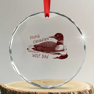 Stupid Canadian Wolf Bird Common Loon Crystal Glass Ornament Funny Absurd Bird Meme Humor TS02 Transparent Glass 3'' Circle Print Your Wear