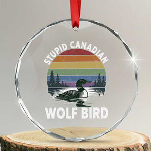 Stupid Canadian Wolf Bird Crystal Glass Ornament Sarcastic Animal Meme TS14 Transparent Glass 3'' Circle Print Your Wear