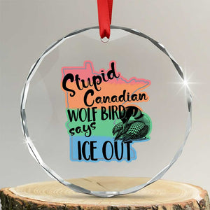 Stupid Canadian Wolf Bird Says Ice Out Crystal Glass Ornament Funny Activist Loon Minnesota Rebel Rainbow TS02 Transparent Glass 3'' Circle Print Your Wear