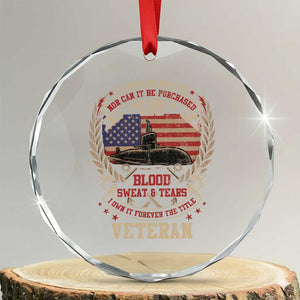 Submarine Veteran Crystal Glass Ornament It Cannot Be Inherited Nor Can It Be Purchased I Have Earned It TS11 Transparent Glass 3'' Circle Print Your Wear
