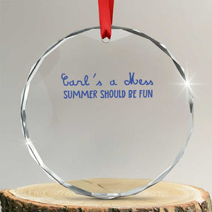Summer Should be Fun Crystal Glass Ornament Funny Reality TV Carl's a Mess Meme TS14 Transparent Glass 3'' Circle Print Your Wear