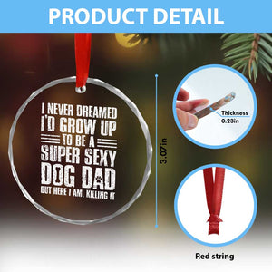 Super Sexy Dog Dad Crystal Glass Ornament Funny Fathers Day Gift for Dog Lovers TS10 Print Your Wear